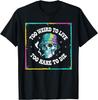 To Weird To Live To Rare To Die Unique Design T-Shirt