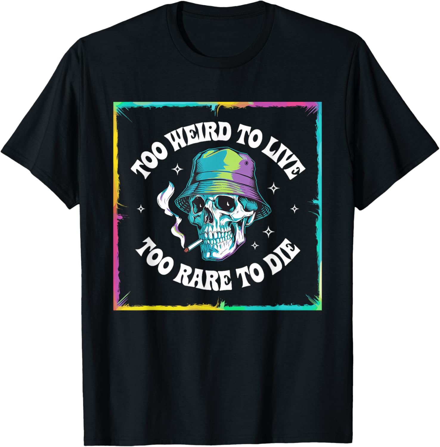 

To Weird To Live To Rare To Die Unique Design T-Shirt S разноцветный