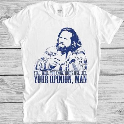 The Big Lebowski T Shirt Movie Quote Funny The Dude Well Thats Just Like M85