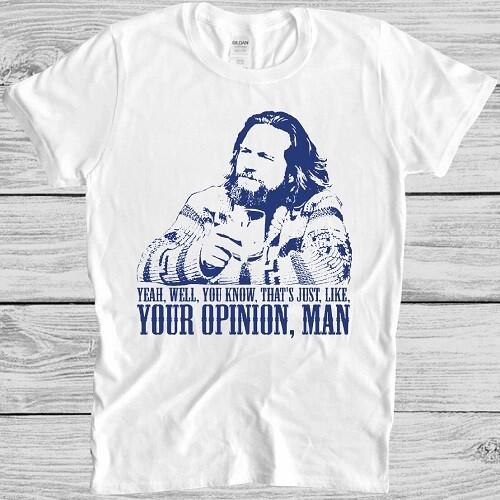 The Big Lebowski T Shirt Movie Quote Funny The Dude Well Thats Just Like M85 S