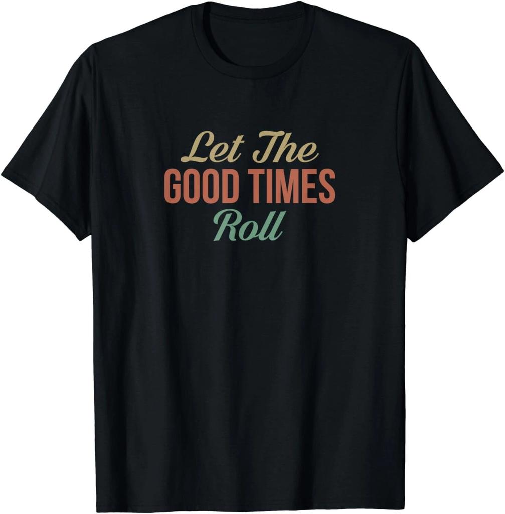 Let The Good Times Roll - Tee shirts Gift Unisex T-Shirt