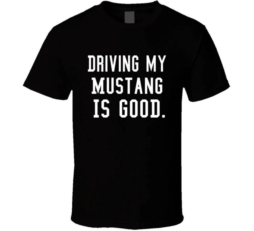 Driving My Mustang Is Good Funny Muscle Car Gift T Shirt 3XL