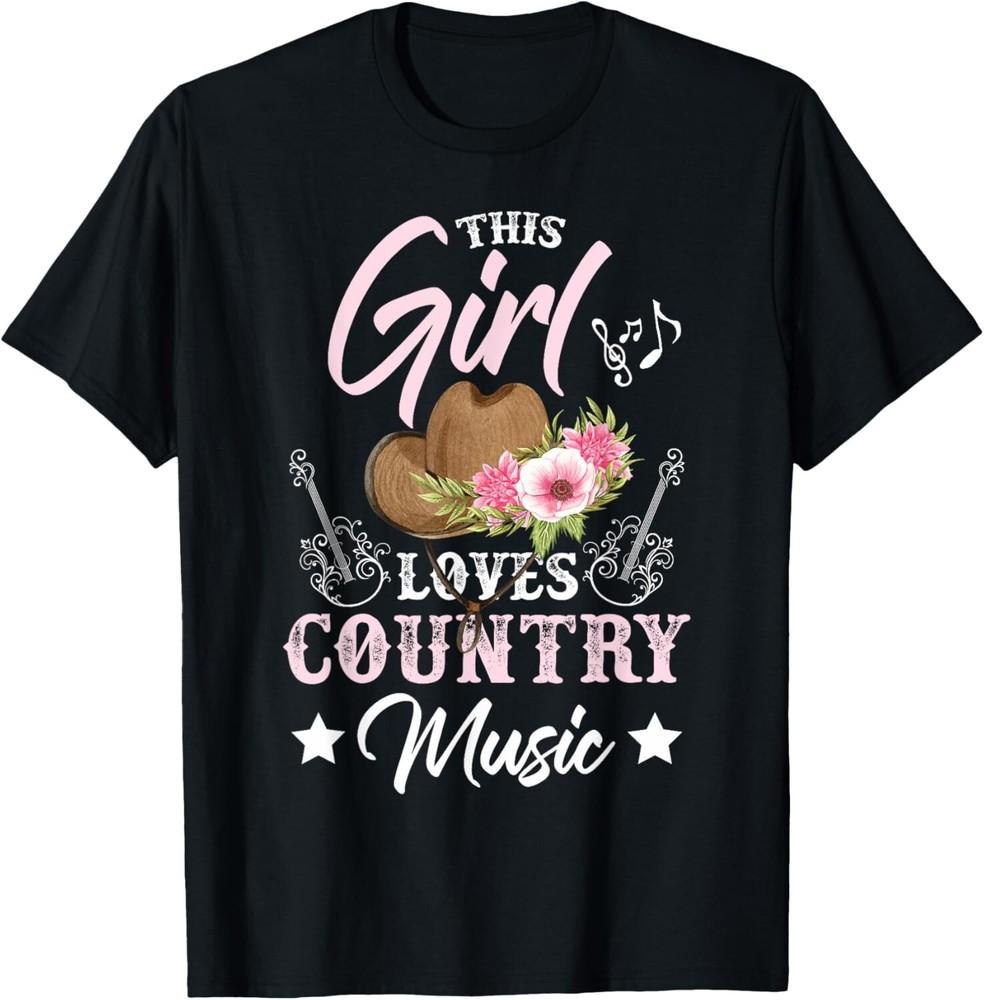 

Funny Design Idea This Girl Loves Country Music Tee Gift Unisex T-Shirt 3XL