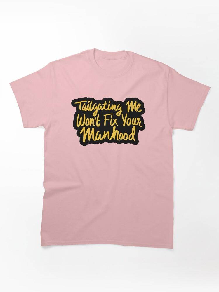 Cross Road Tailgating Me Won't Fix Your Manhood Classic Unisex T-Shirt
