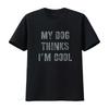 My Dog Thinks I M Cool T Shirt Vintage Washed Comfortable Unisex Stretched Homme Graphic Casual Designer Clothes Soft