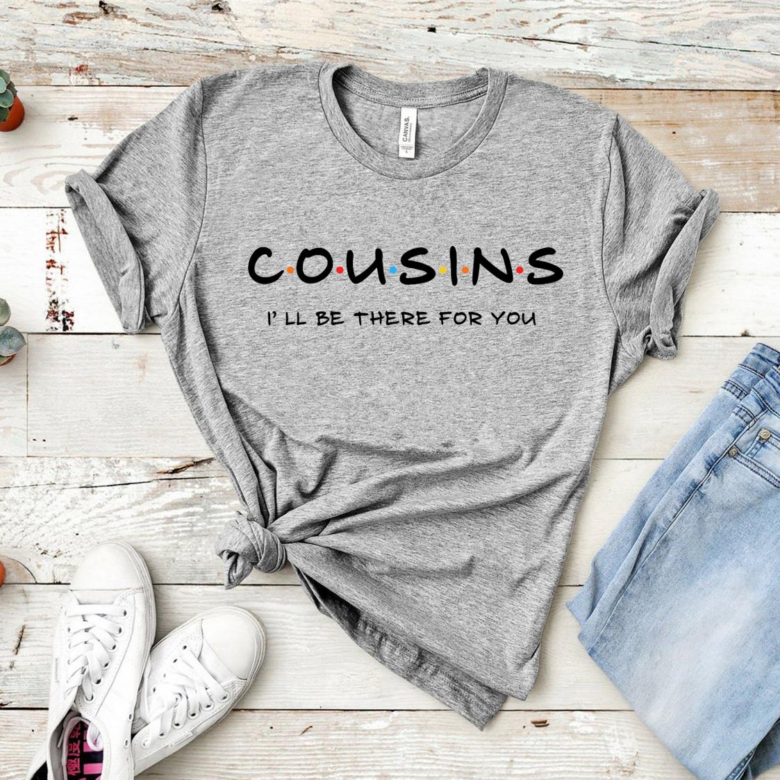 

Cousins Shirt Cousins Ill Be There for You Shirts Friends Themed TShirt Matching Funny Family Tees Casual Ladies Tops S