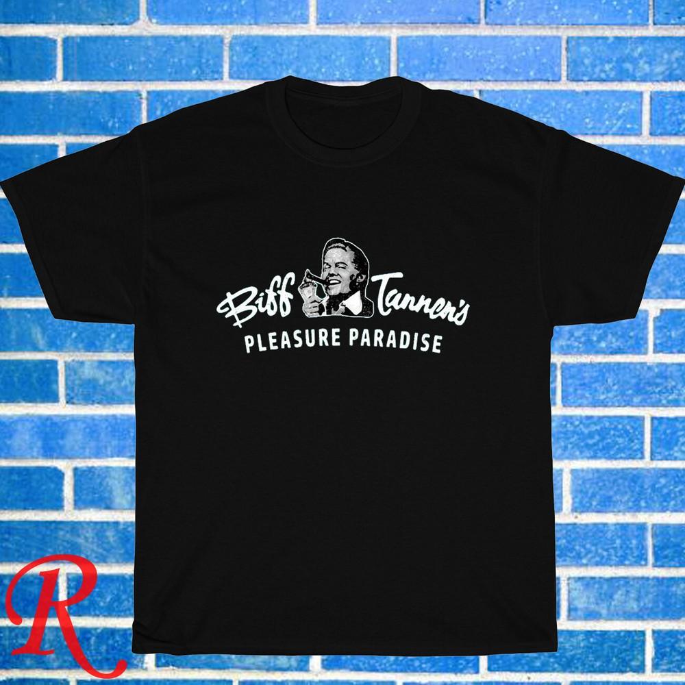 

New! Biff Tannens Pleasure Paradi Black Grey Navy White Size S-5XL Unisex T-Shirt 4XL