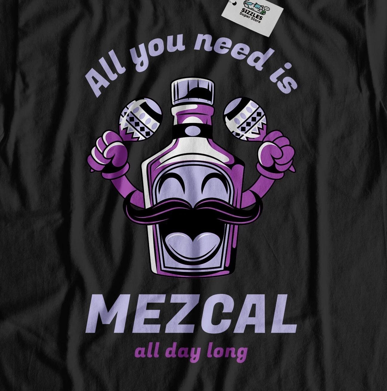 Unisex Funny All You Need Is Mezcal T-Shirt Mexican Tequila Drinking Tees M