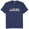 I Love My Hot Girlfriend T Shirt Funny  Humor Boyfriend Gift  Tee Tops Summer 100% Cotton Unisex Casual T-shirts EU Size