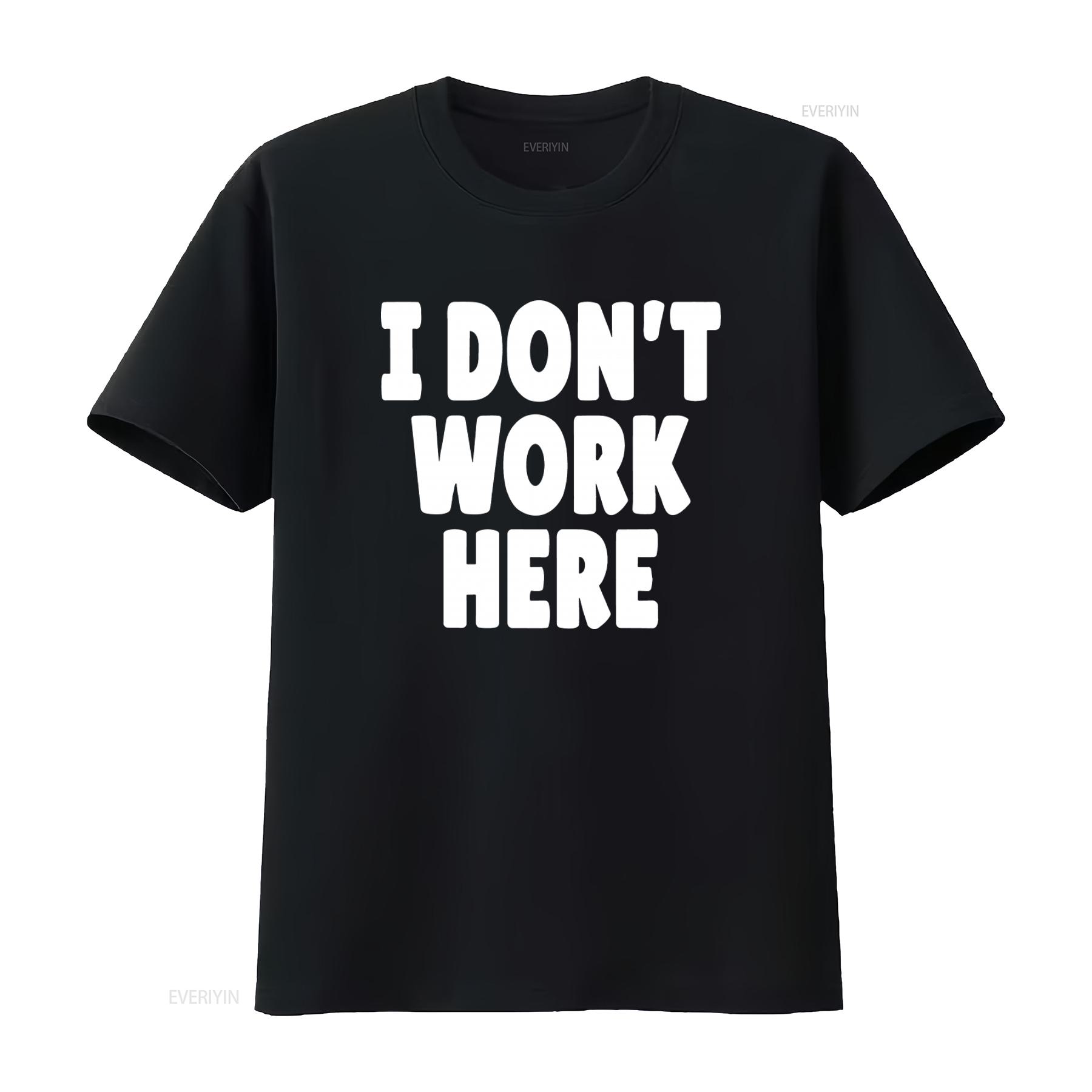 

I Dont Work Here Funny T Shirt American Style vintage Washed fashion Stretched Versatile designer clothes Stylish Comfortable 4XL