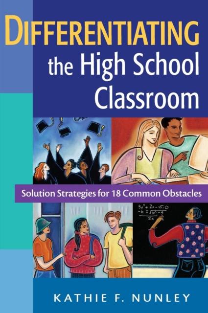 Bok Differentiating the High School Classroom : Solution Strategies for 18 Common Obstacles