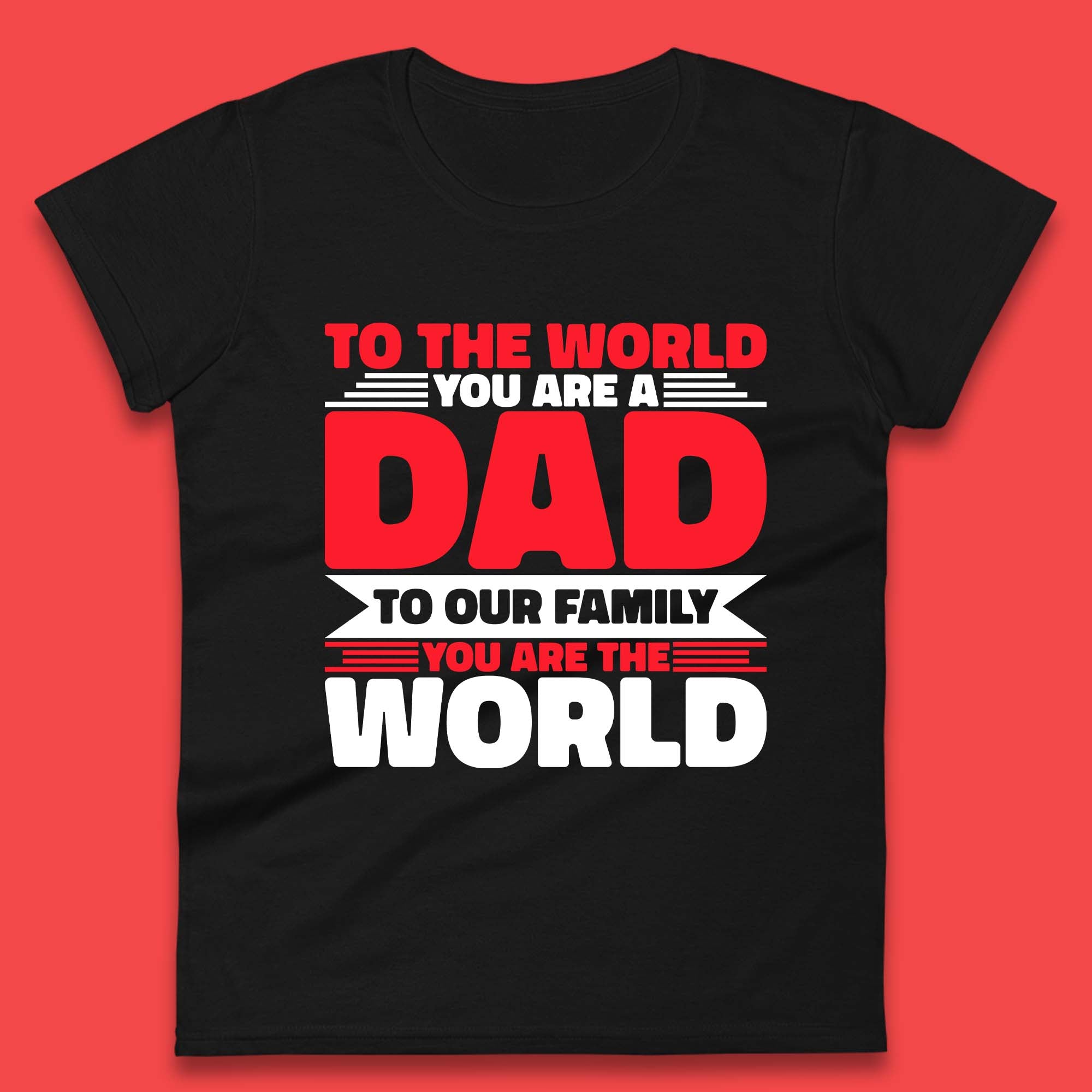 To The World You Are A Dad Womens T-Shirt Mens Tops Tees Unisex 4XL