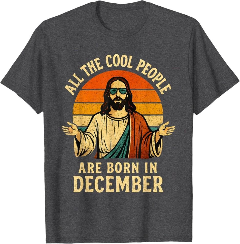 

All Cool People are Born in December Birthday Christmas TShirt Unisex T-Shirt XXXL