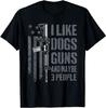 I Like Guns Dogs And Maybe 3 People - Funny Dog Lover Gun T-Shirt Unisex T-Shirt