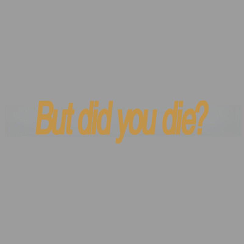 But Did You Die Fun Engraved Stickers Creativeandfunny Stickers For Cartoon Fansandloverhigh Quality For Car Trucks Motorcycles