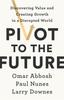The Pivot To the Future : Discovering Value and Creating Growth In a Disrupted World Book