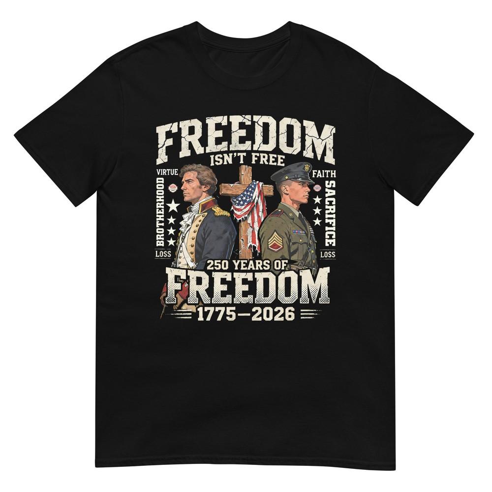 Freedom Isnt Free 250 Years Of Freedompatriotic TShirt