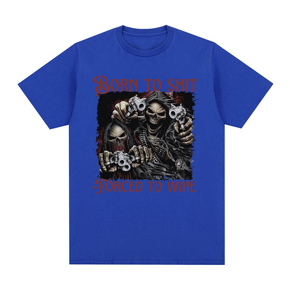 Born To Shit Forced To Wipe Evil Skeleton Meme T Shirt Summer Loose Cotton T-shirt Men Fashion Vintage Short Sleeve T-shirts