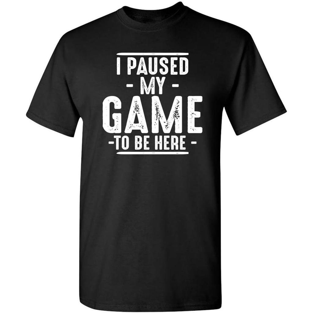 Mens Tshirt I Paused My Game To Be Here Short Sleeve Tshirt for Both European and American Sizes