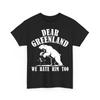 Dear Greenland We Hate Him Too Stand With Greenland Resist Protest TShirt Unisex T-Shirt