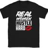 Real Women Hustle Hard T-Shirt Street Wear Match Shoes Text Tee