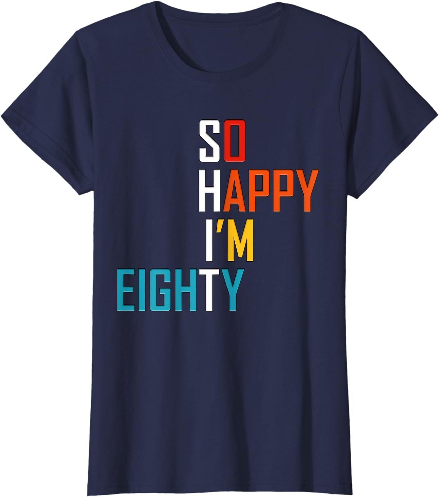 So Happy I m Eighty Gag 80th Birthday Funny Gift Ladies Crewneck T-Shirt L