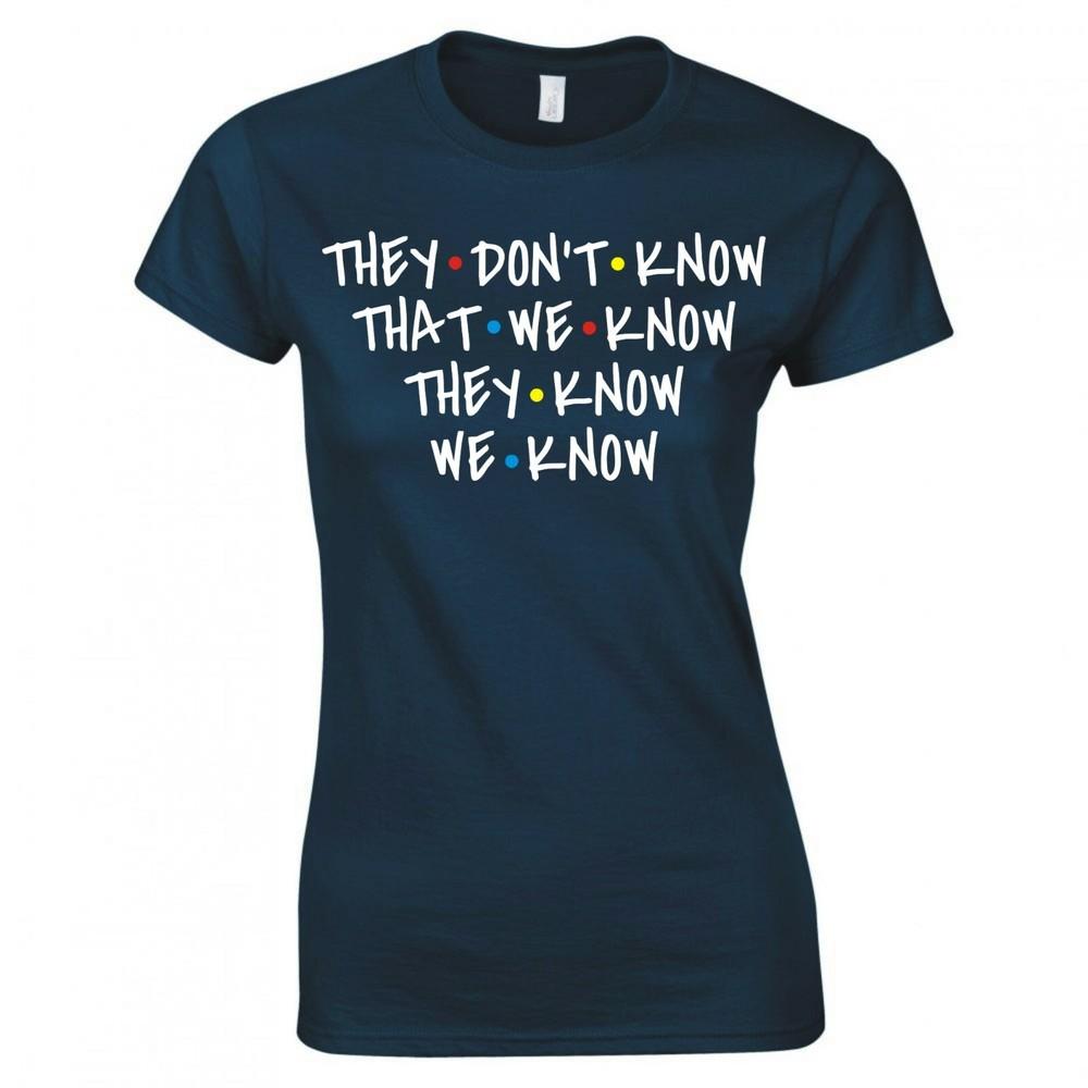 Inspired By Friends They Dont Know That We Know Skinny Fit TShirt S