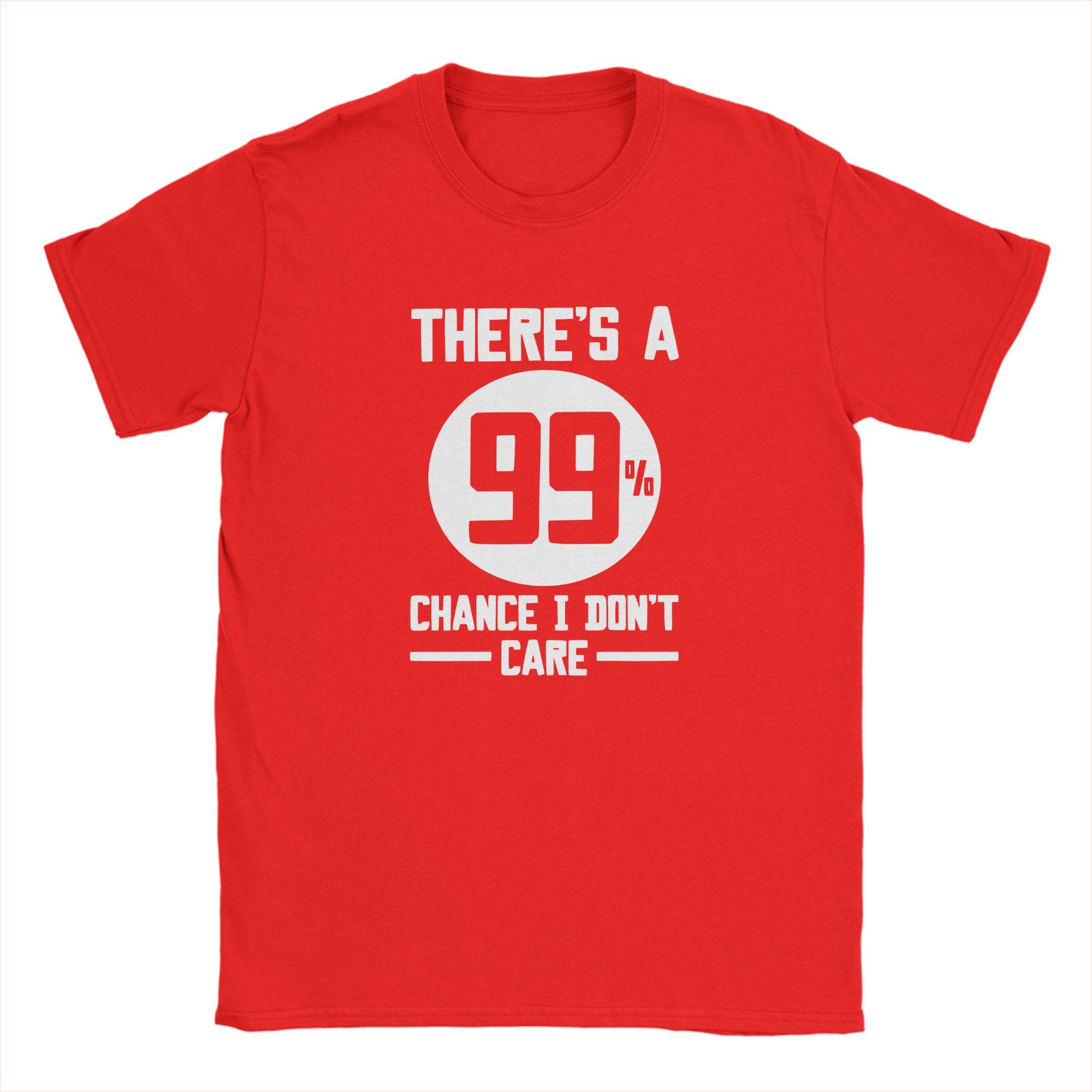 Fashion Theres a 99 Percent Chance I DonT Care TShirts for Unisex Crew Neck Pure Cotton Short Sleeve Tees Classic Clothes S