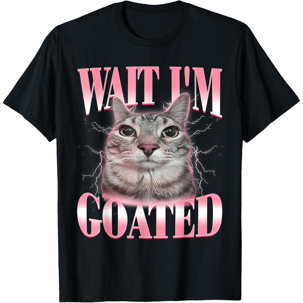 Wait Im Goated Silly Cat Meme T Shirts Men Women Pure Cotton Humor Streetwear Tee Shirt Short Sleeve Unisex Loose Clothing