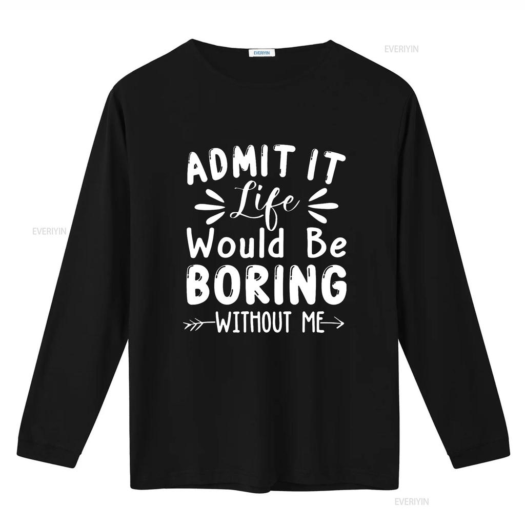 Admit It Life Would Be Boring Without Me Funny Saying T Shirt vintage Washed fashion Versatile Slightly graphic streetwear