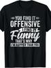 Funny Adult Humor Sarcastic Offensive (for Some) Happy Feeling Quote T-Shirt -