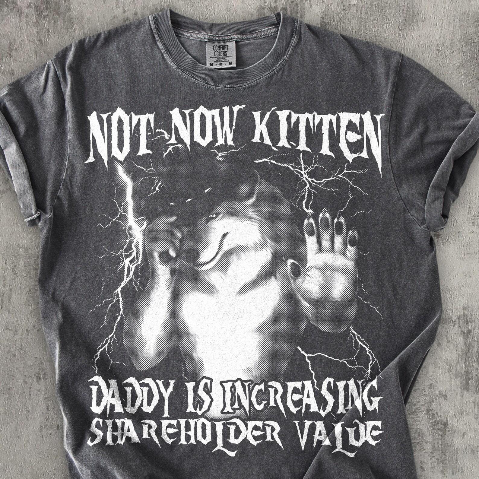 Not Now Kitten Daddy Increasing Shareholder Value Funny Werewolf Meme T shirt, Vintage Graphic Shirt, Weird Shirts, Unhinged Clothes 3XL