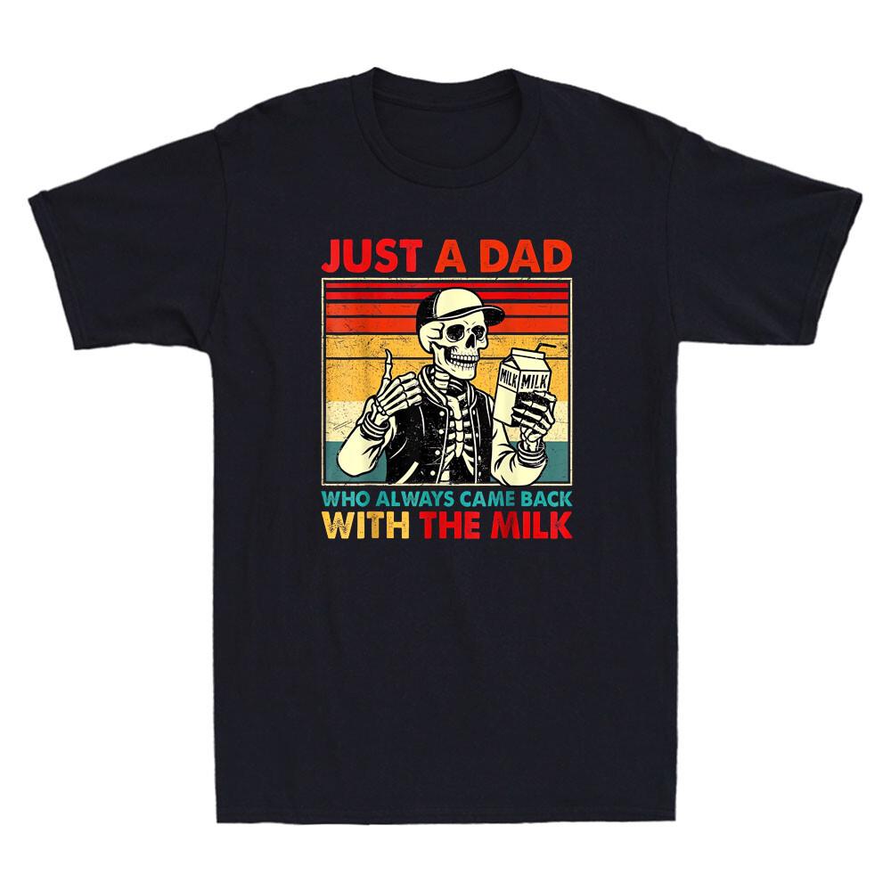 Just A Dad Who Always Came Back With The Milk Funny Skull With Milk Mens T-Shirt Unisex T-Shirt L
