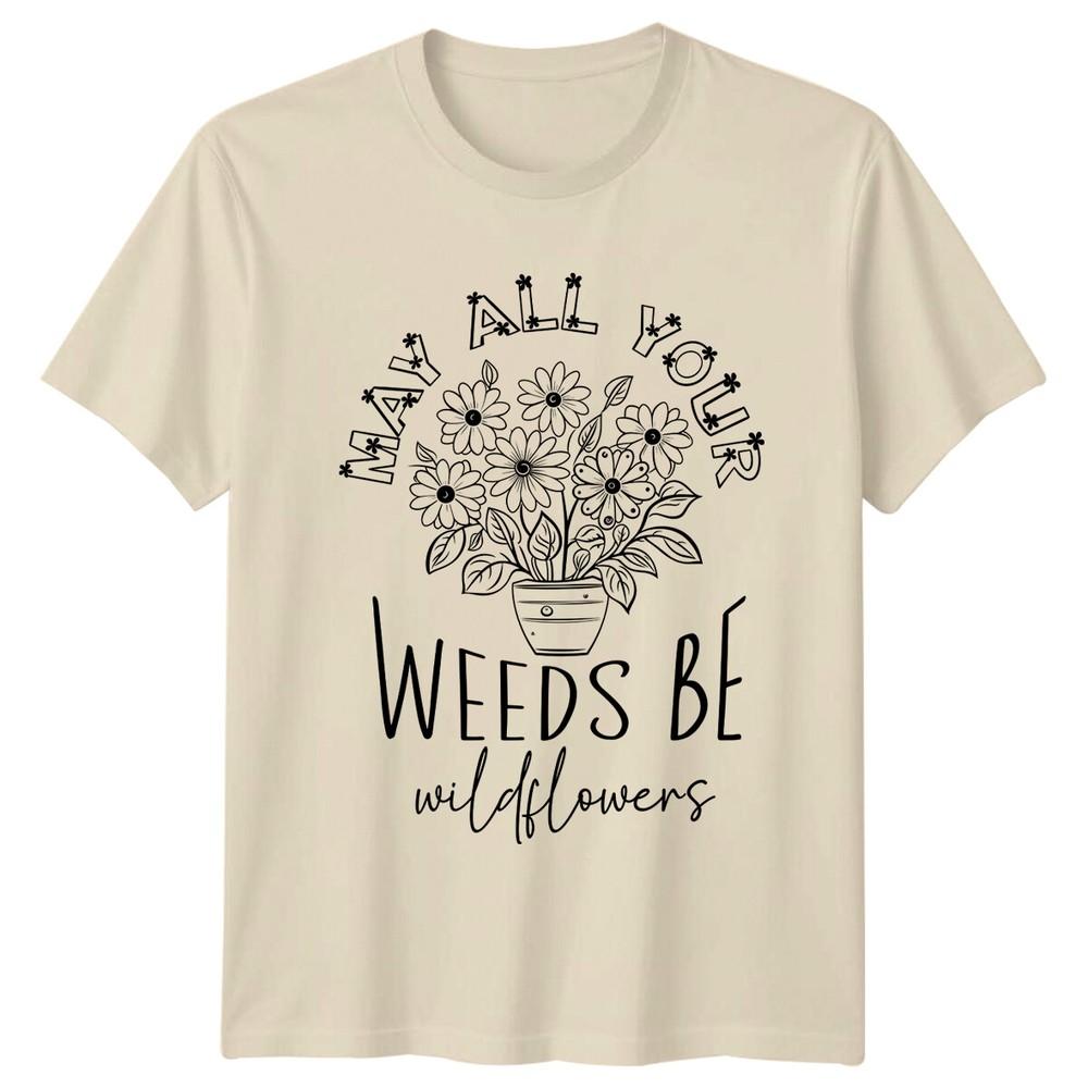 May All Your Weeds Be Wildflowers Floral Nature TShirt