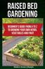 The Raised Bed Gardening : Beginner's Guide From A To Z To Growing Your Own Herbs, Vegetables and Fruit Book