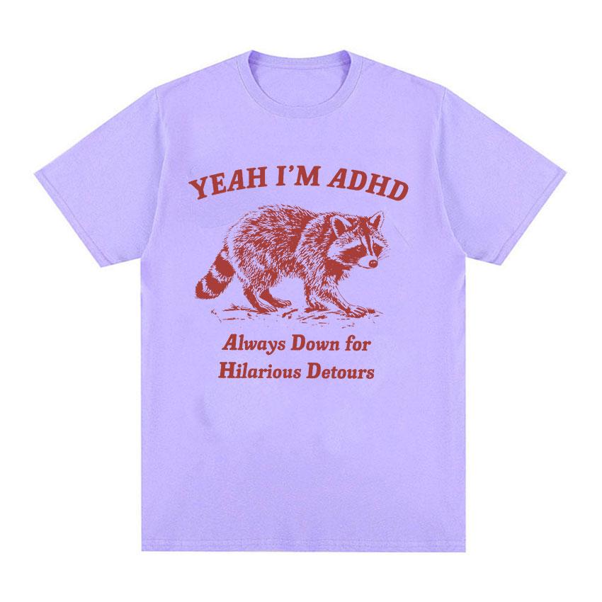 Drôle Oui Je suis TDAH Raton Laveur Mème T-shirts Hommes Femmes Mode Décontracté Col O T-shirt Surdimensionné Haute Qualité 100% Coton Tops T-shirt