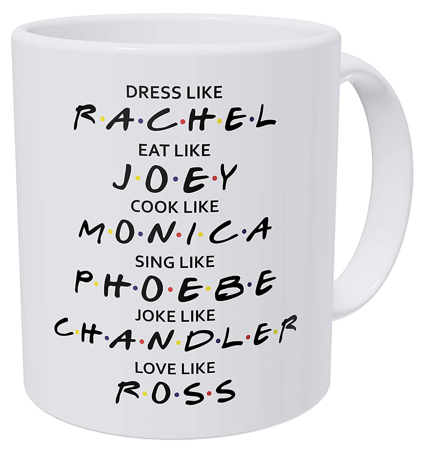 Friends Dress Like Rachel Eat Like Joey Cook Like Monica Love Like Ross 320ml Funny Coffee Mug Milk Friend Gift Cup 301-400ml