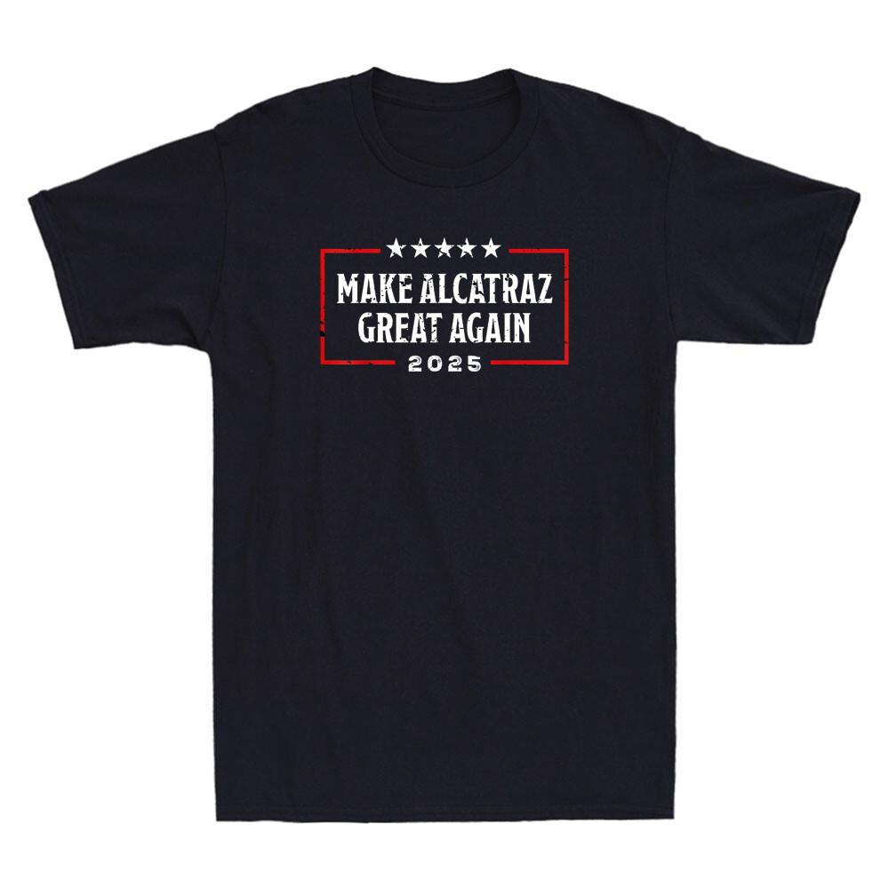 Make Alcatraz Great Again Funny Tr*mp Alcatraz Quote Men039;s Short Sleeve T-Shirt Unisex T-Shirt XXXL