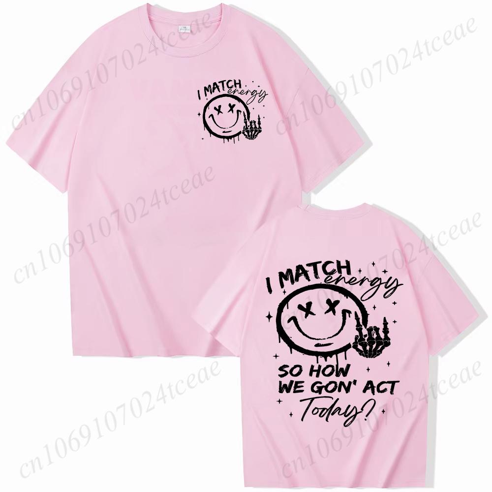 I Match Energy Unisex Tshirts Kindness Sarcastic Trendy Tees Summer Short Sleeve Shirts Birthday Gift Y2k Tops Female Clothing