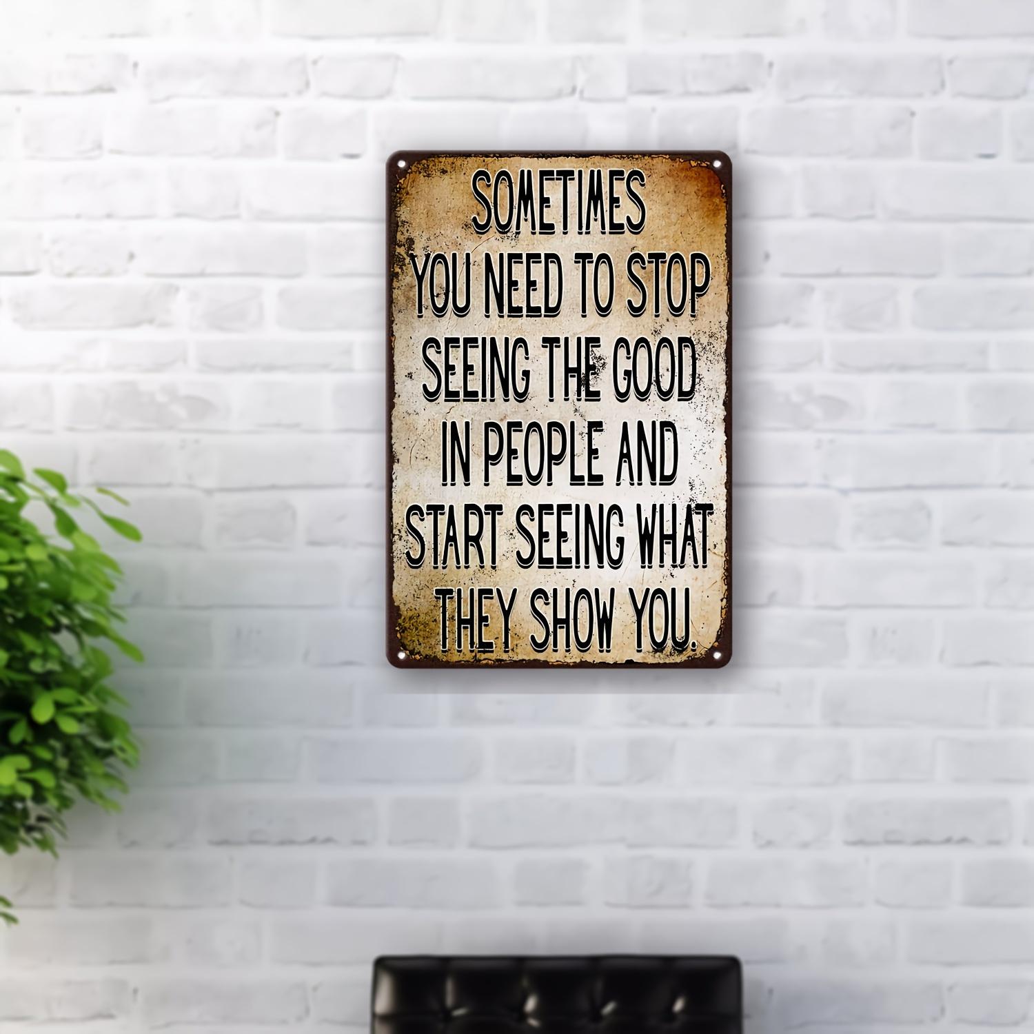 

Vintage Inspirational Quote Sometimes You Need to Stop Seeing The Good In People Metal Tin Sign Wall Decor 20x30cm（7.8x11.8inch）