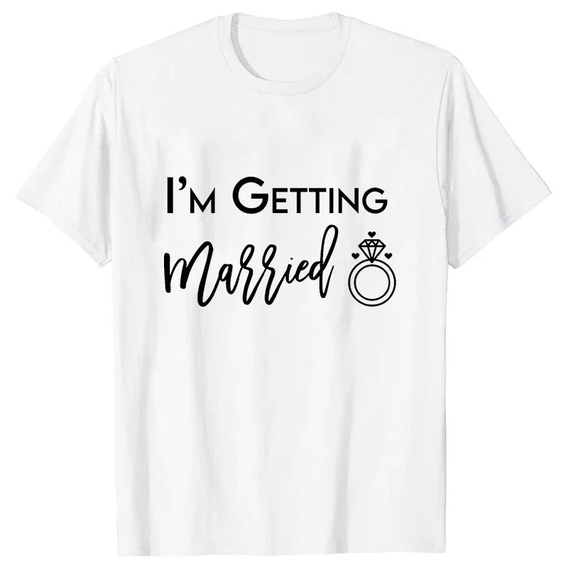 Im Getting Married T Shirt Were Getting Drunk Tops Wedding Ring Single Farewell Tee Friends Bachelorette Hen Party EVJF Tshirt