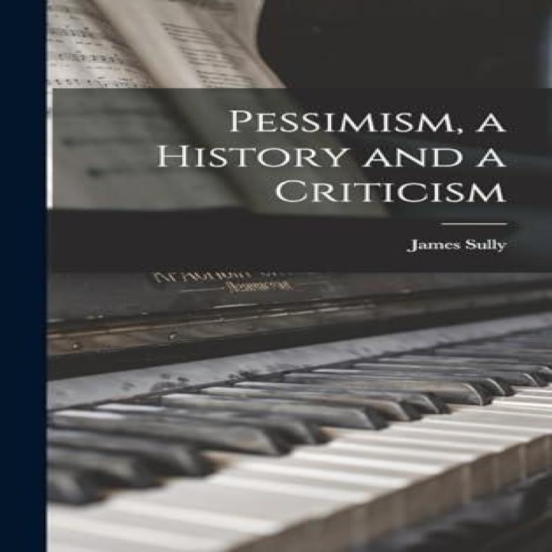 Pessimism a History and a Criticism by James Sully Hardback Book 9781015914728