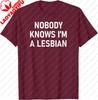 Nobody Knows Im A Lesbian Gay Pride Lbgt Funny Family Tshirt Personalized Clothing Casual Cotton Tee