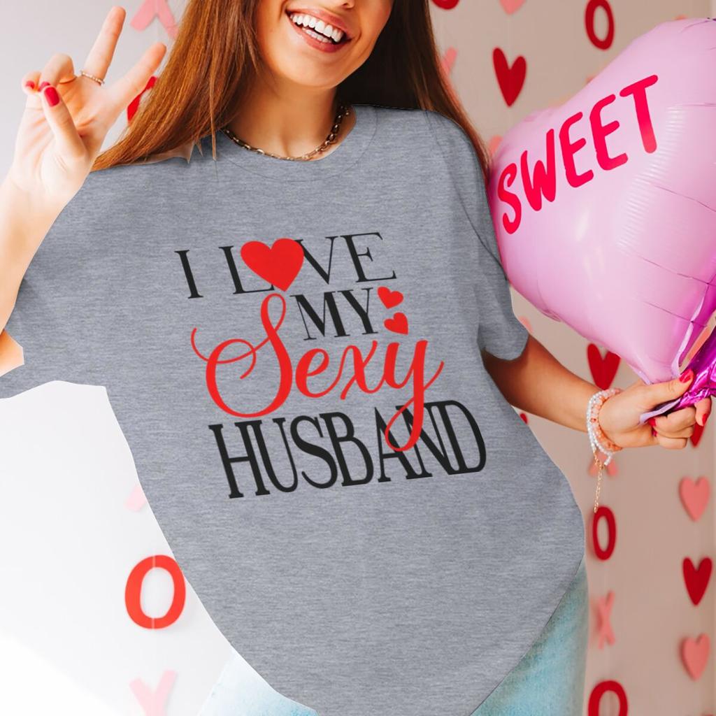I Love My Sexy WifeHusband Print T Shirts Valentines Day Wedding Anniversary Gifts Tees Women Men Sweet  Couple Streetwear