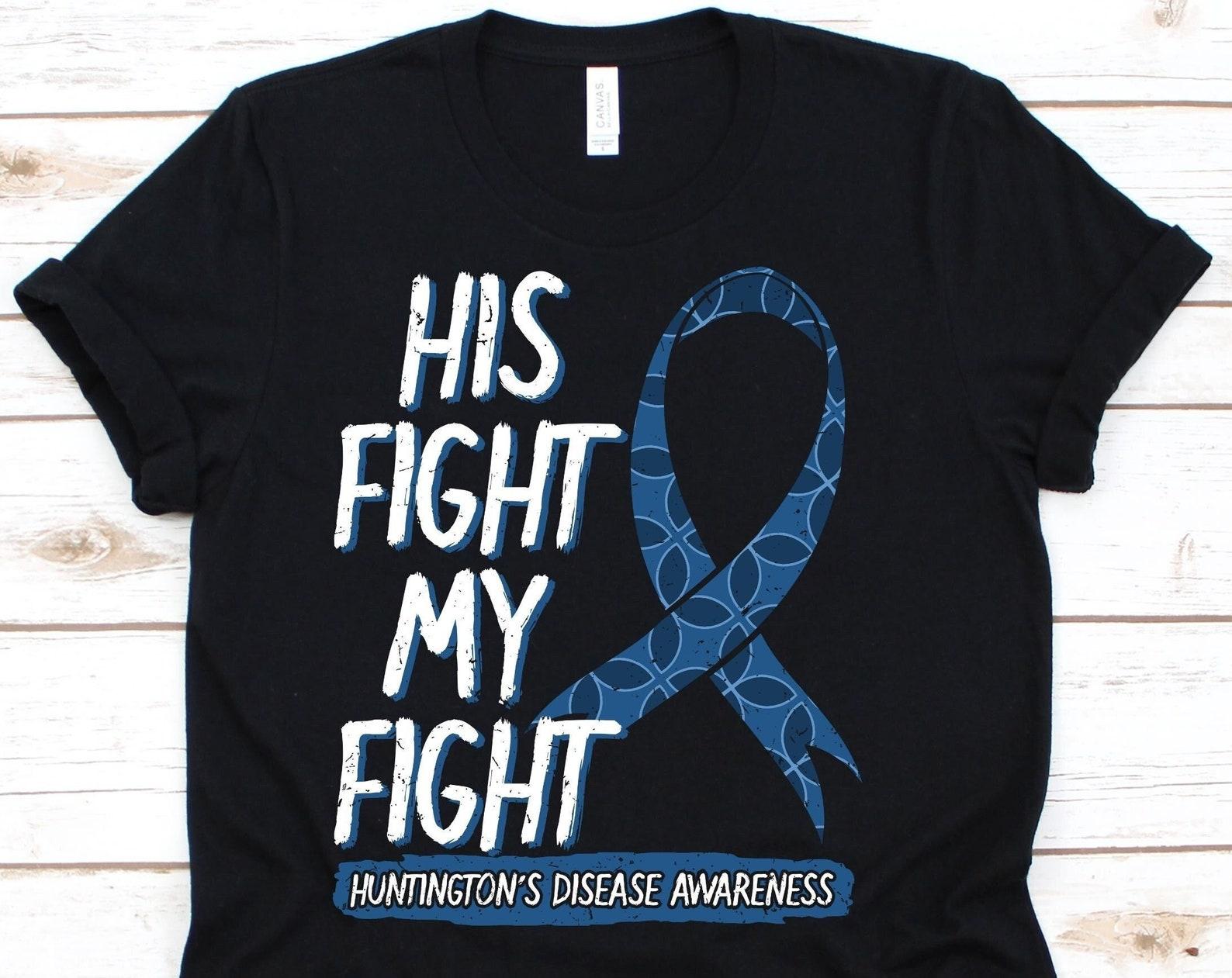 His Fight Is My Fight Shirt, Awareness Gift For Huntington s Disease Warrior Fighter, Huntington s Chorea Tshirt, Neurodegenerative Disease 3XL