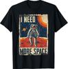 Funny Quote Space Man Astronaut Retro I Need More Space T-Shirt