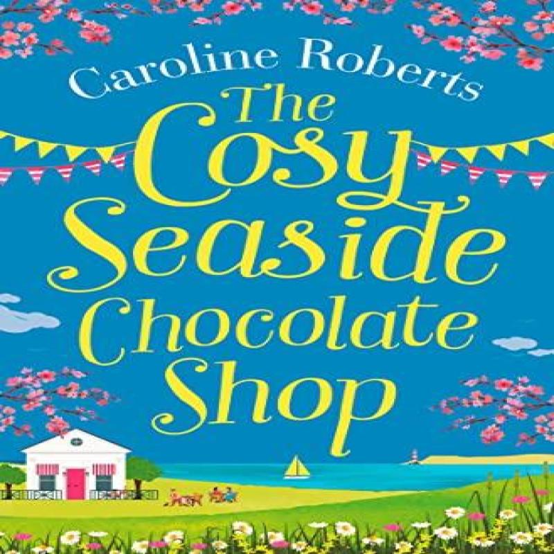 The Cosy Seaside Chocolate Shop by Caroline Roberts Paperback Book 9780008295547