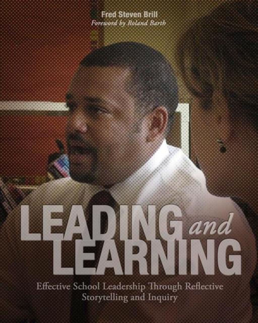 The Leading and Learning : Effective School Leadership Through Reflective Storytelling and Inquiry Book