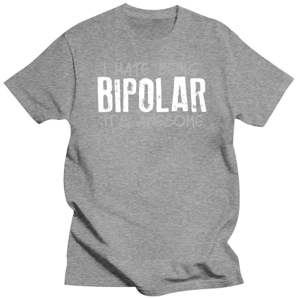I Hate Being Bipolar Its Awesome Funny Disorder Pshycology T Shirts Graphic Cotton Streetwear Birthday Gifts Summer T-shirt Men
