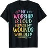 Meine Anbetung ist laut, weil meine Wunden tief waren T-Shirt